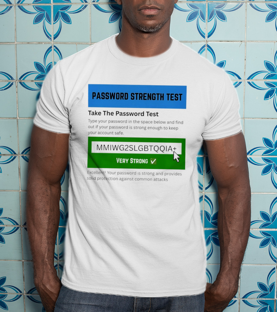 Password Strength Test Very Strong Protection Against Common Attacks T-Shirt