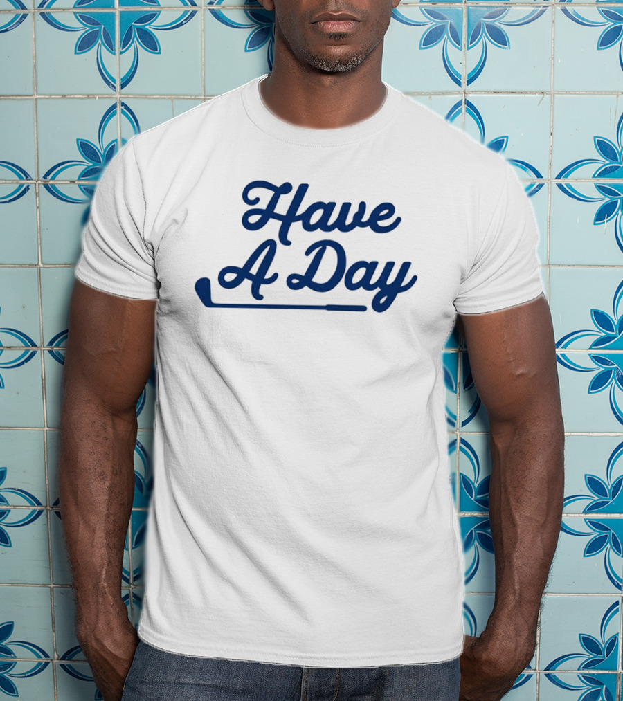 Have A Day Classic Golf Putter Script T-Shirt
