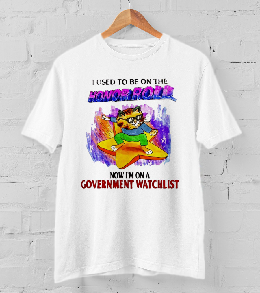 I Used To Be On The Honor Roll Cat On Star Now I'm On A Government List T-Shirt