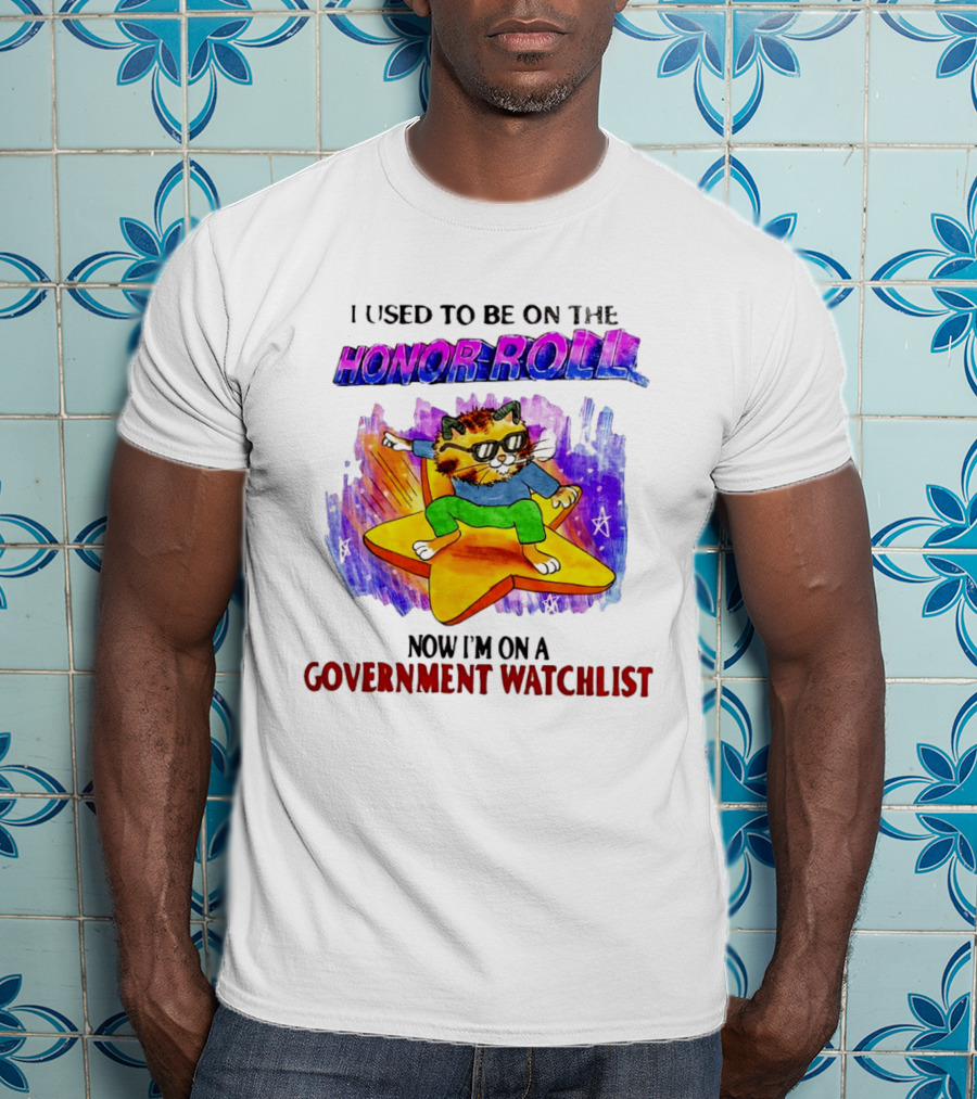 I Used To Be On The Honor Roll Cat On Star Now I'm On A Government List T-Shirt
