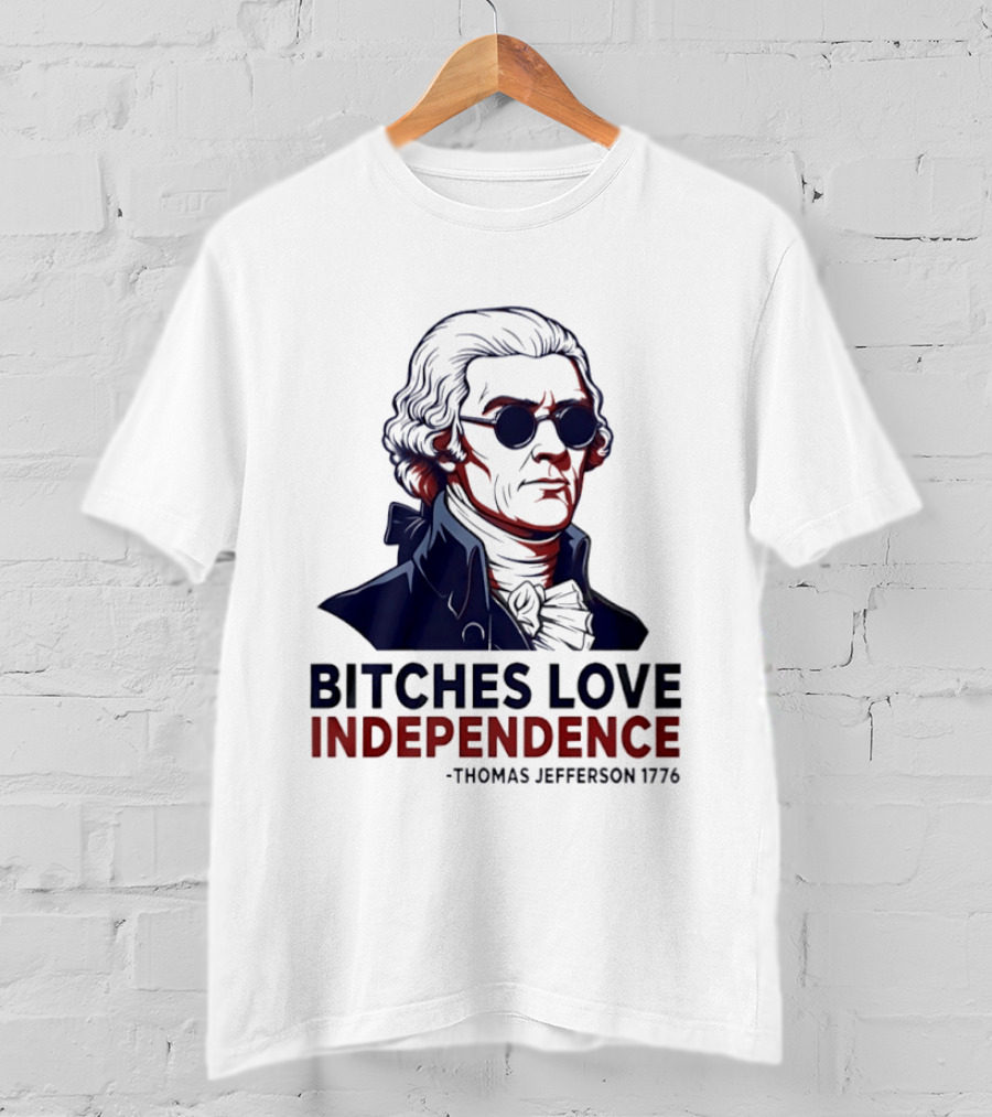 Thomas Jefferson 1776 Bitches Love Independence Sunglasses Founding Father T-Shirt