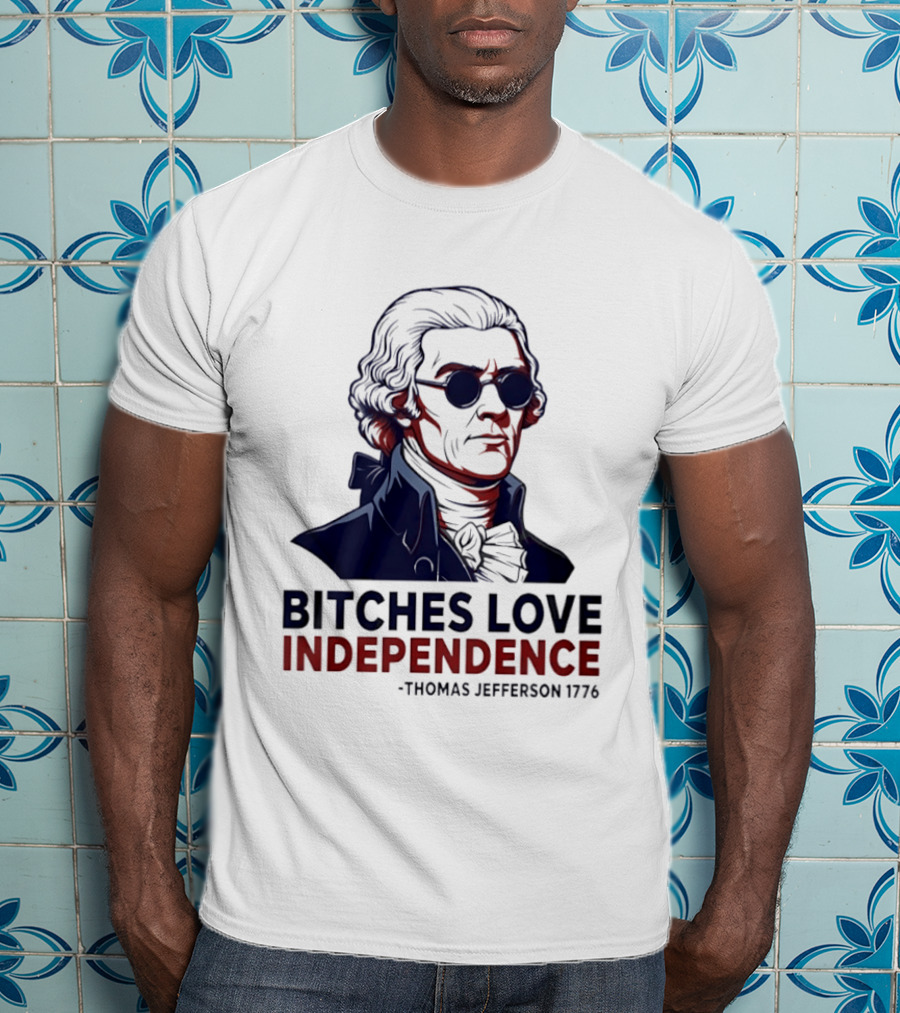 Thomas Jefferson 1776 Bitches Love Independence Sunglasses Founding Father T-Shirt