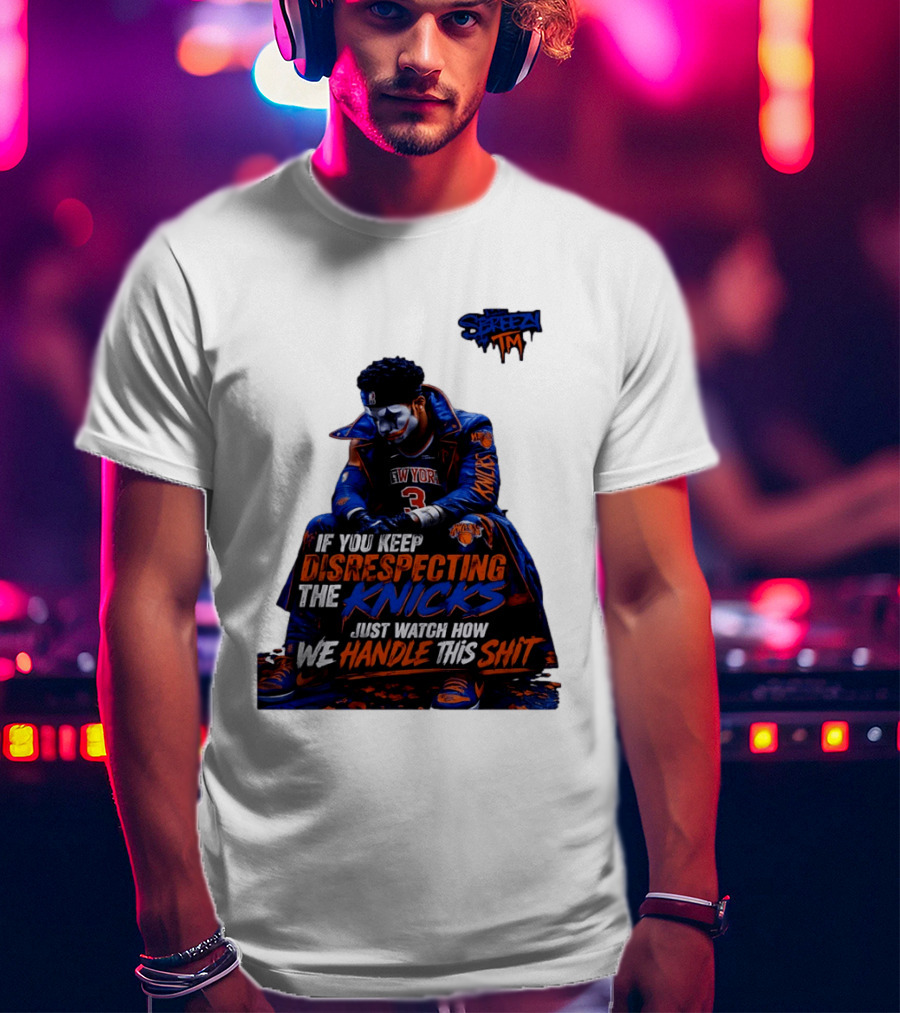 Jalen Brunson New York Knicks If You Keep Disrespecting Knicks Just How We Handle T-Shirt