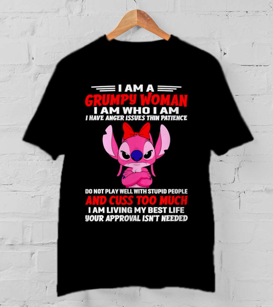 I Am A Grumpy Woman Angel Stitch Disney I Have Anger Issues Than Patience Cuss Too Much Living My Best Life Your Approval Isn't Needed T-Shirt
