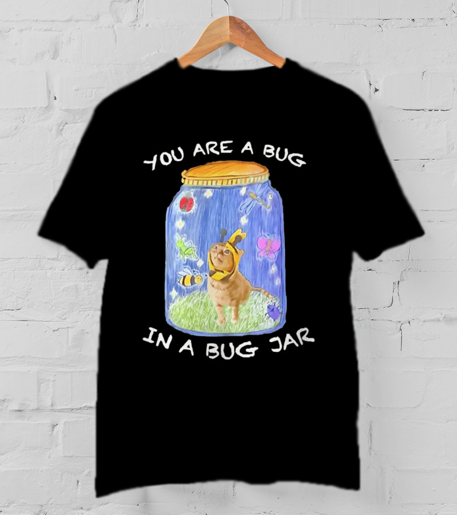 Gumbus You Are A Bug In A Bug Jar Cat In Bee Costume In Bug Jar T-Shirt