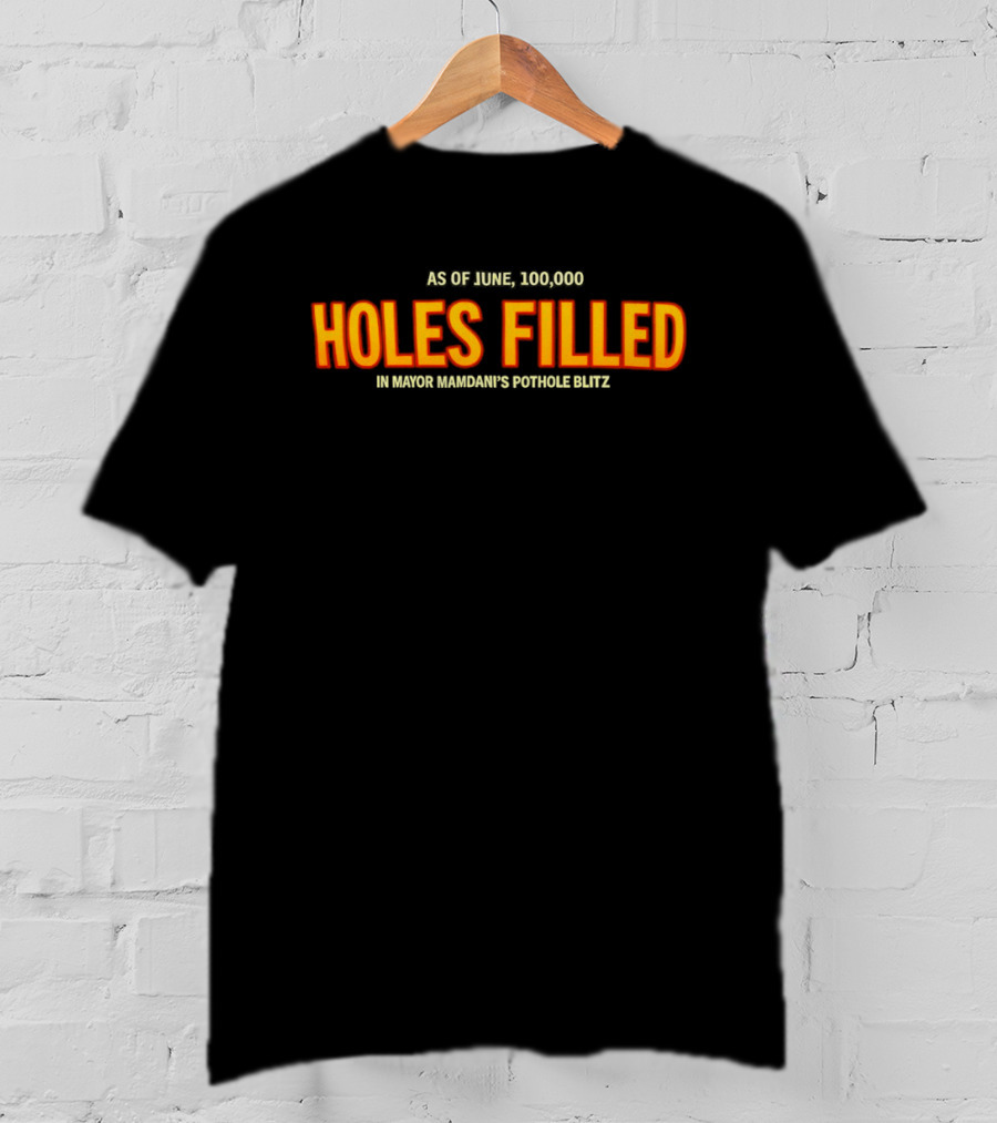As Of June 100000 Holes Filled In Mayor Mamdani's Pothole Blitz T-Shirt