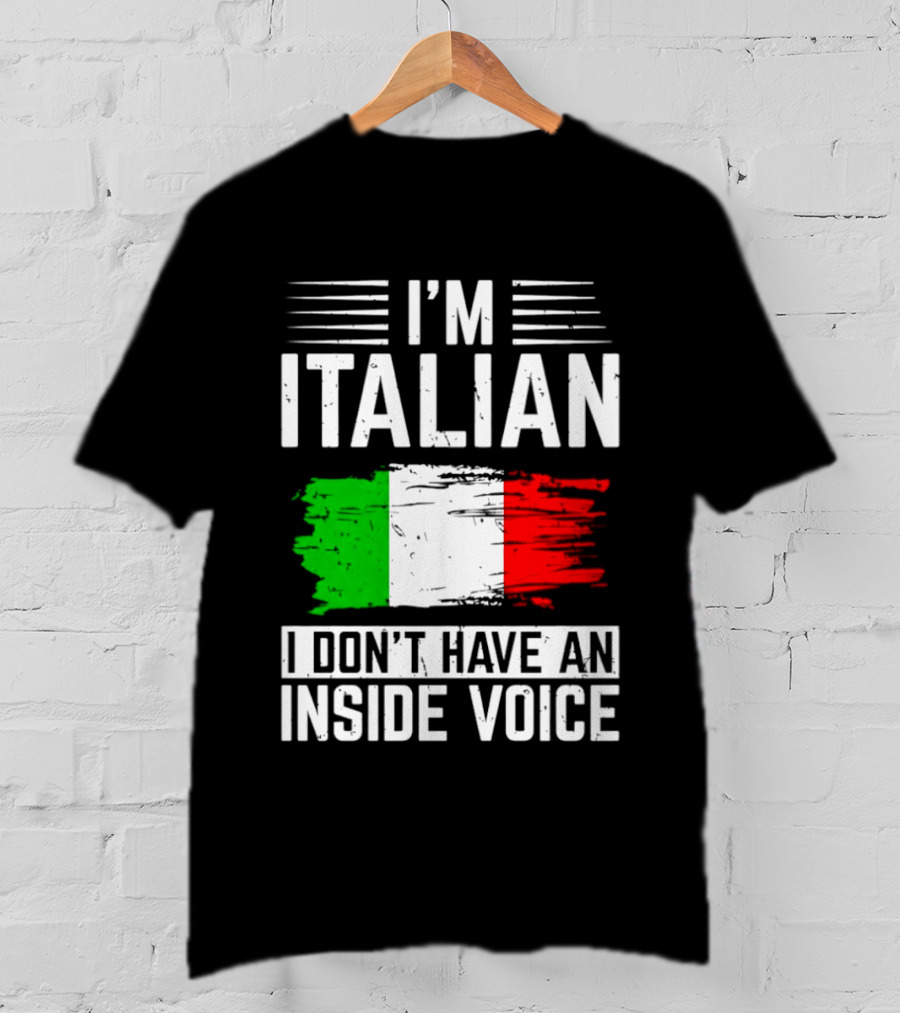 I'm Italian I Don't Have An Inside Voice Flag T-Shirt