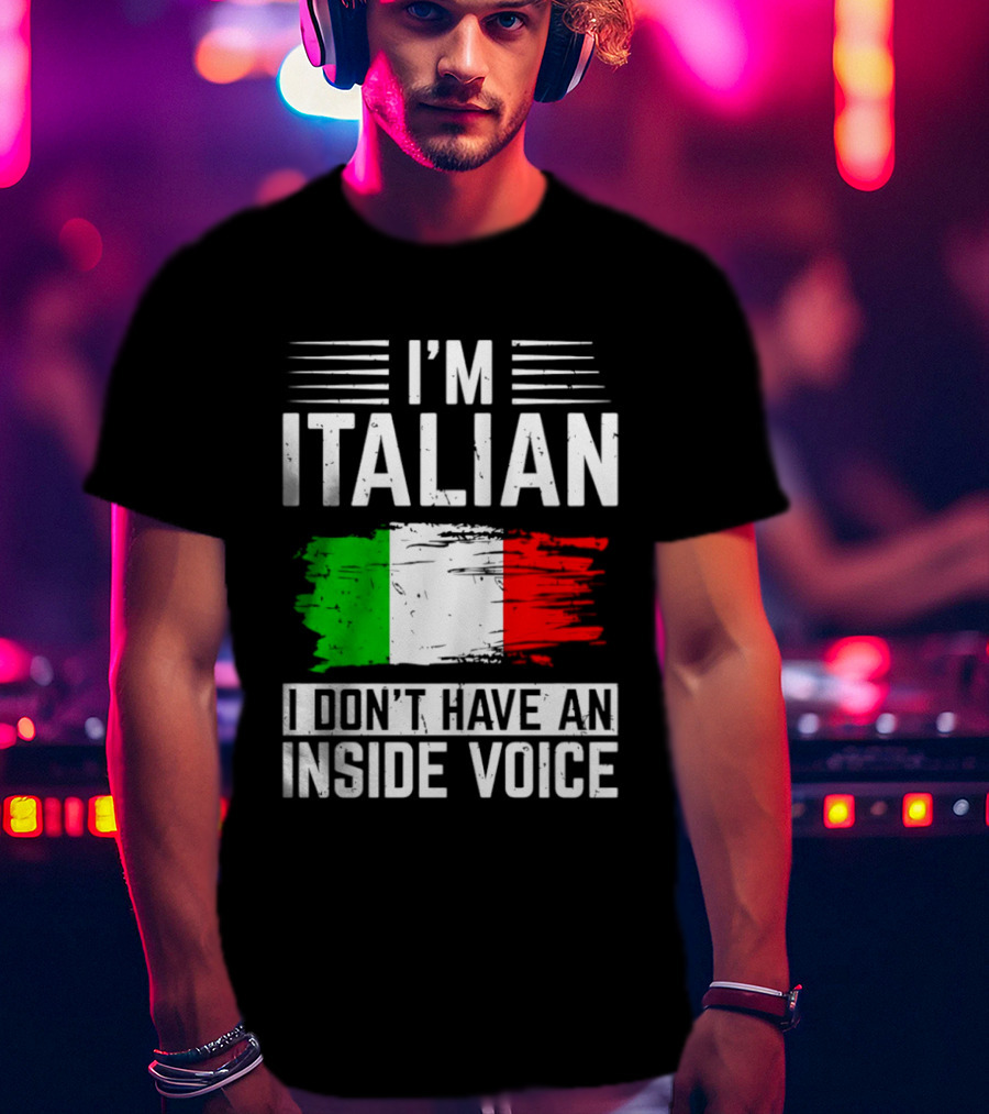 I'm Italian I Don't Have An Inside Voice Flag T-Shirt