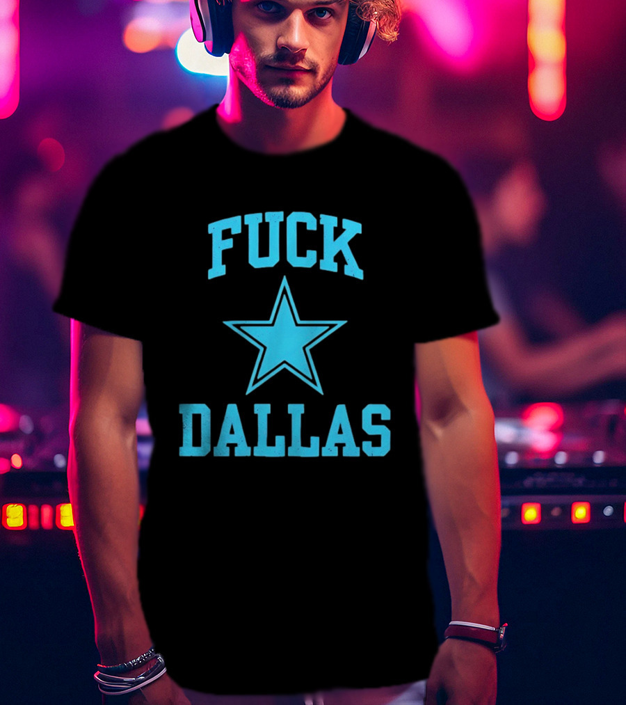 Dallas Cowboys Fuck Blue Star Dallas T-Shirt
