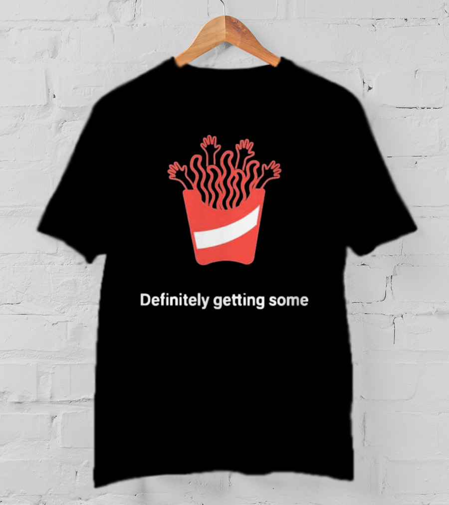 Definitely Getting Some French Fries Box With Waving Arms T-Shirt