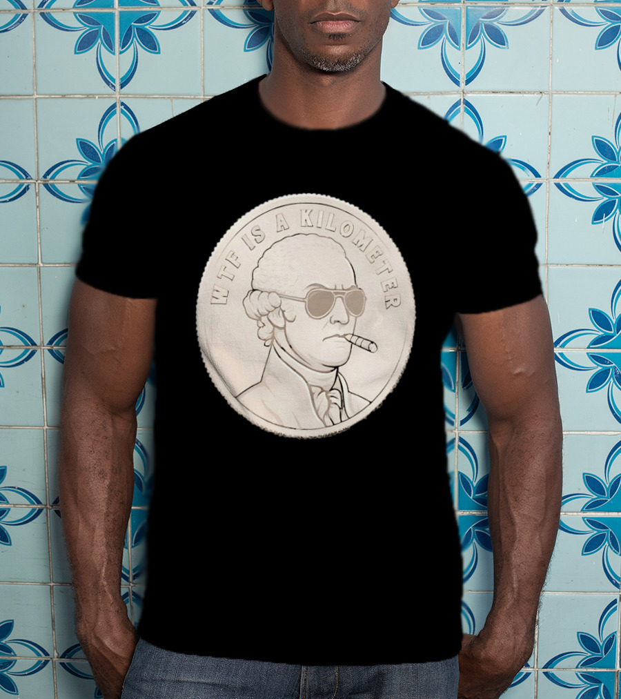 WTF Is A Kilometer Founding Father Smoking Sunglasses Coin T-Shirt