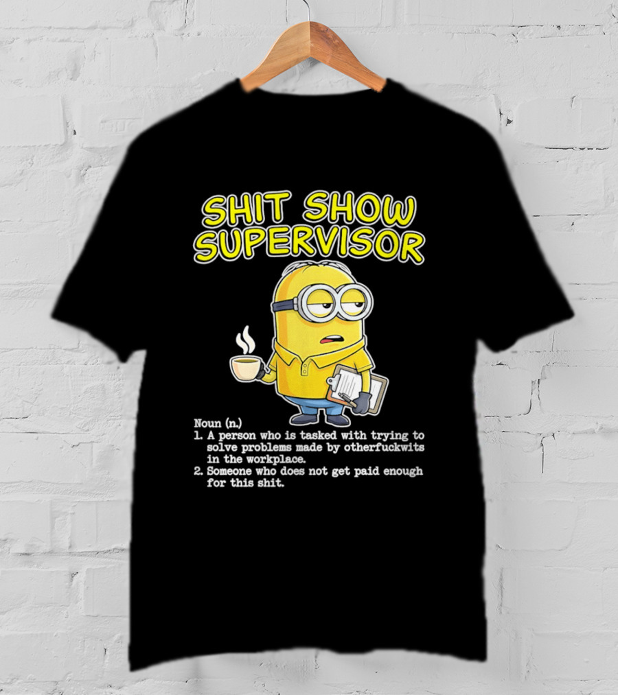 Shit Show Supervisor Minion Humor Definition Workplace Problems T-Shirt