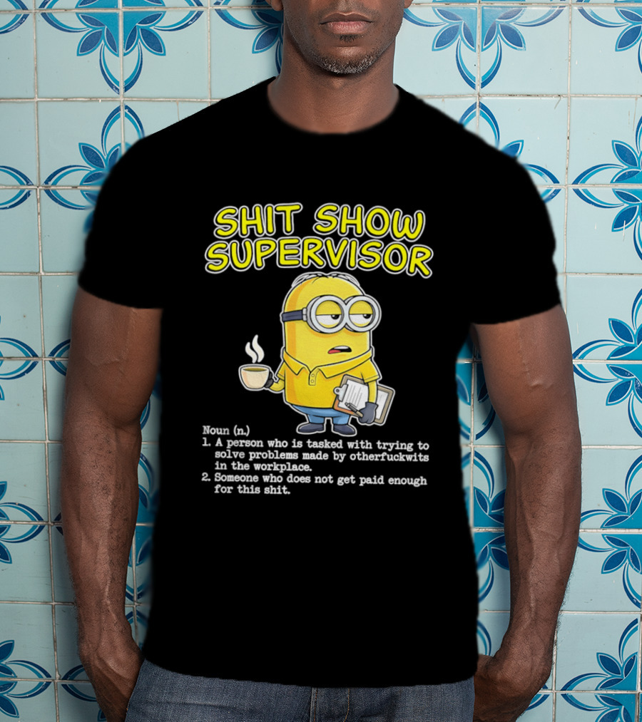 Shit Show Supervisor Minion Humor Definition Workplace Problems T-Shirt