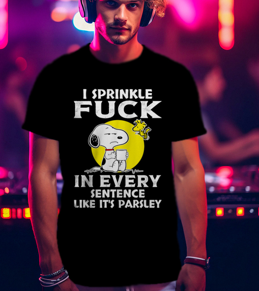 Snoopy I Sprinkle F*ck Like It's Parsley In Every Sentence T-Shirt