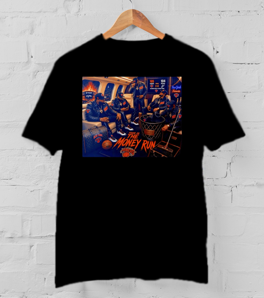 105 Knicks 104 Spurs This Is The Money Run New York Knicks NBA Victory 2 0 Series Lead T-Shirt