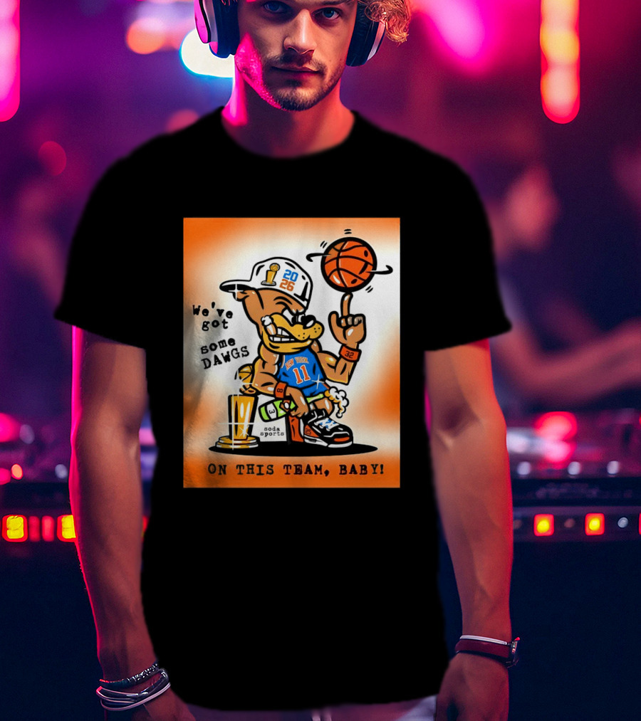 New York Knicks Basketball Dog We've Got Some Dawgs On The Team Bab T-Shirt