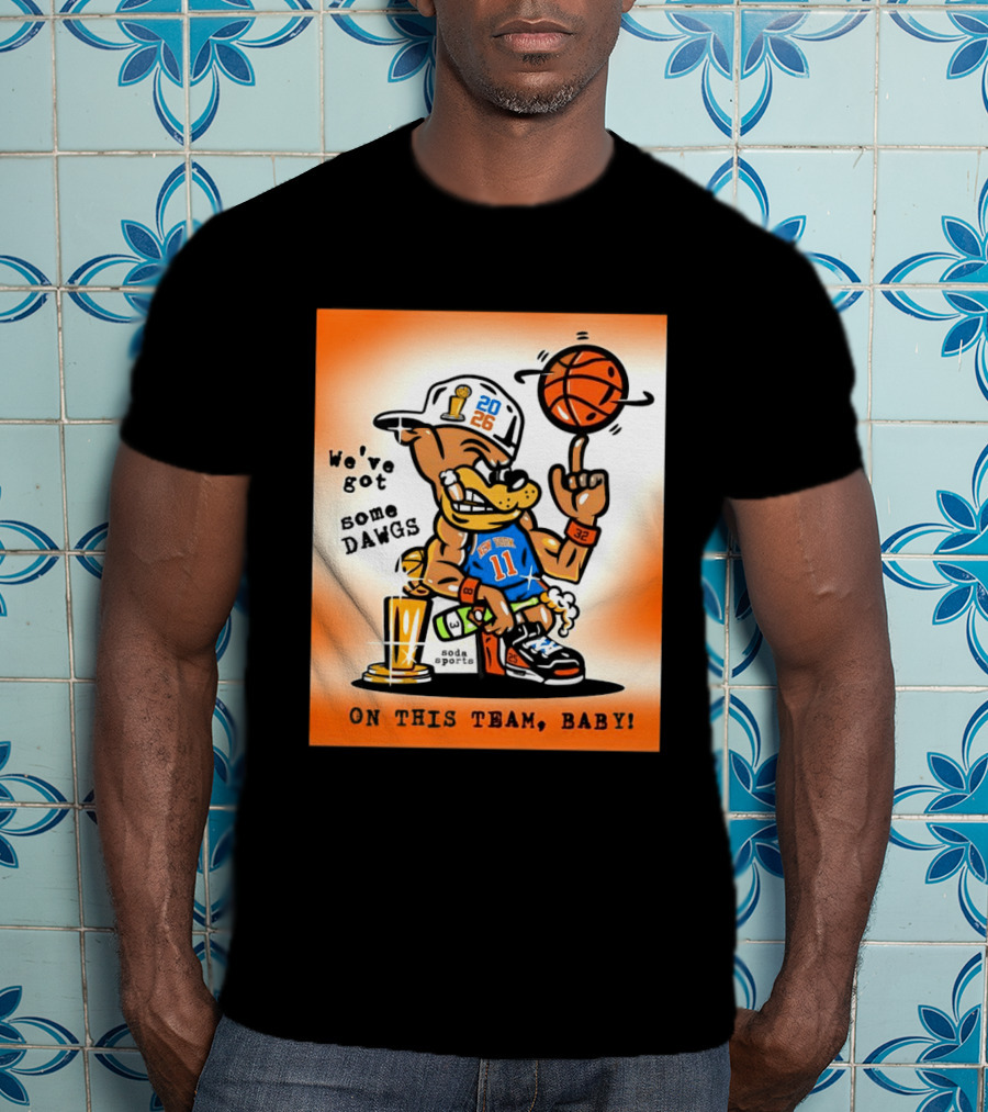 New York Knicks Basketball Dog We've Got Some Dawgs On The Team Bab T-Shirt