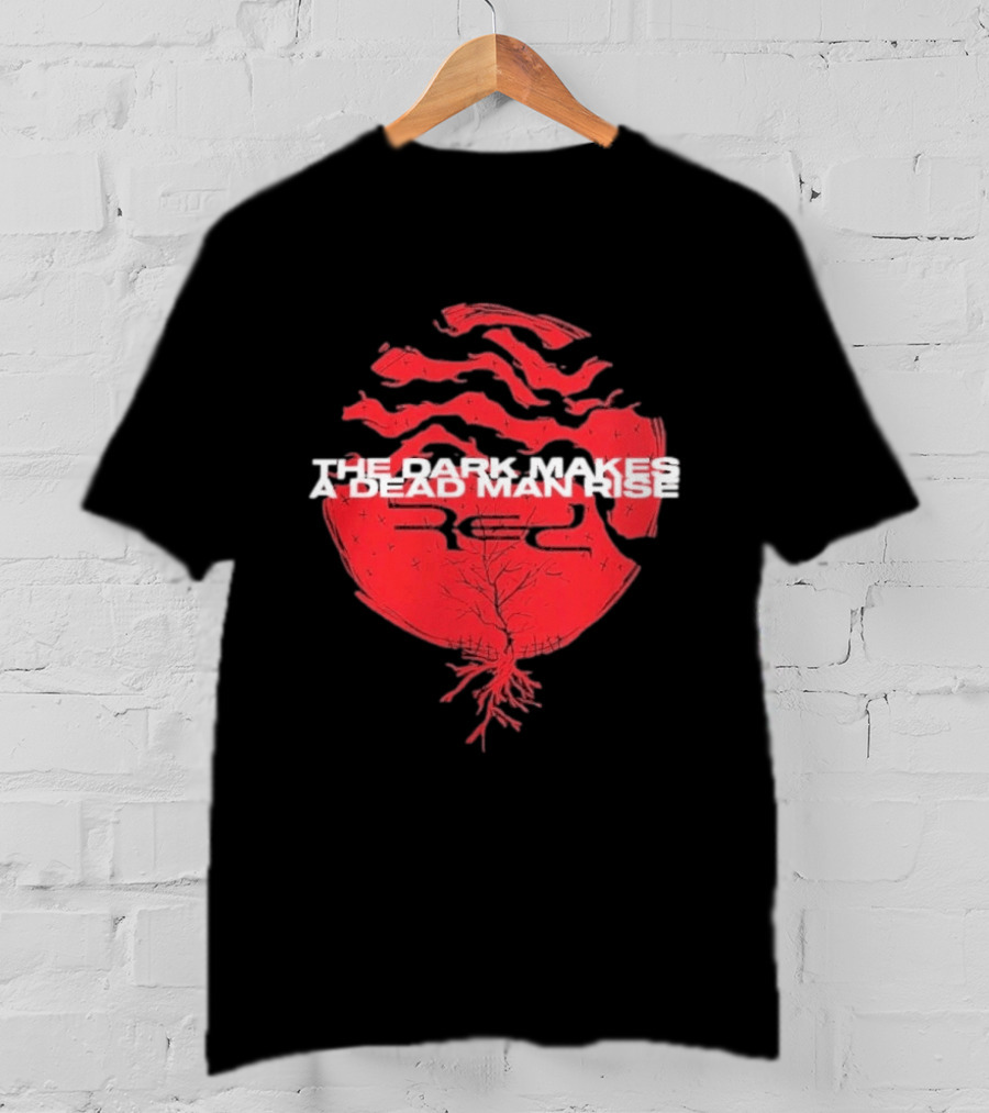 The Dark Makes A Dead Man Rise Red T-Shirt