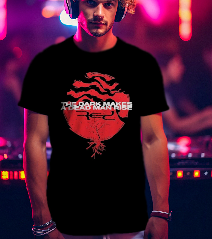 The Dark Makes A Dead Man Rise Red T-Shirt
