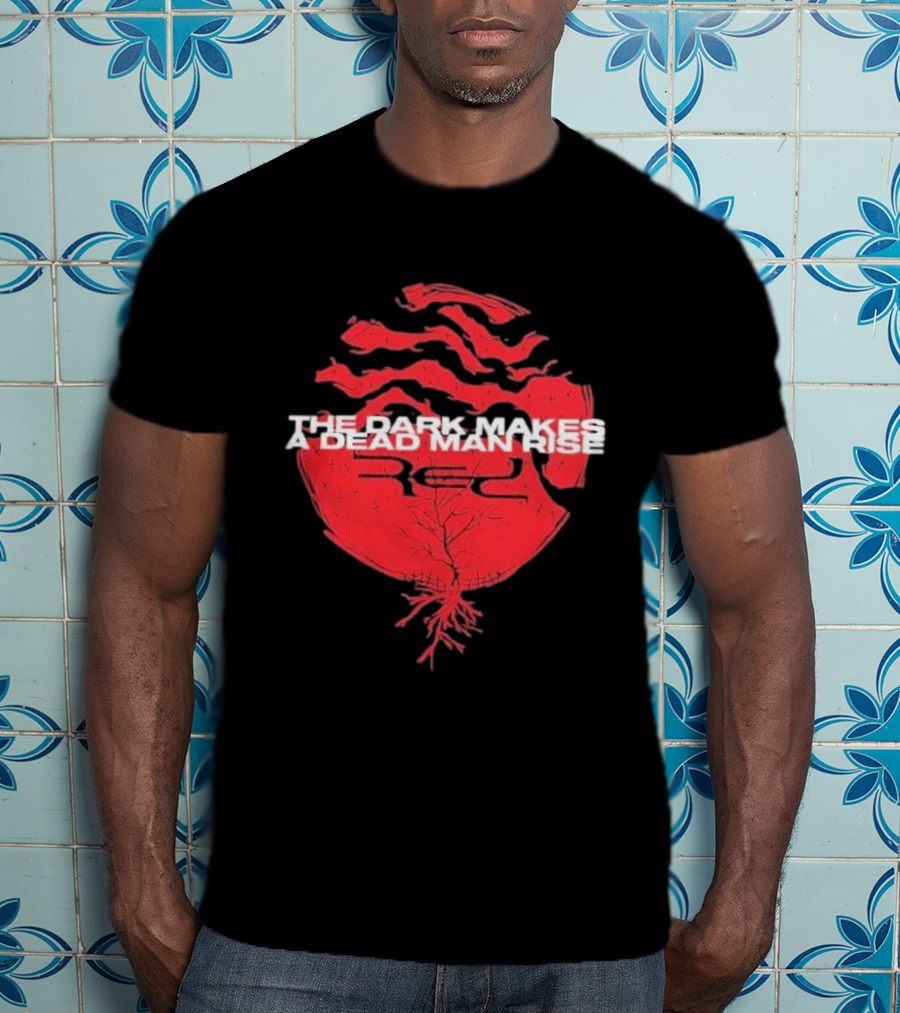 The Dark Makes A Dead Man Rise Red T-Shirt