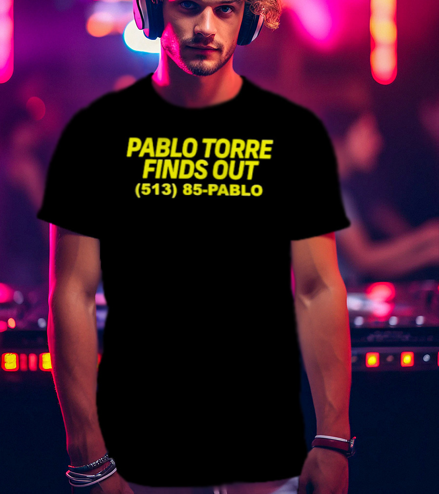 Pablo Torre Finds Out Podcast 513 85 Pablo T-Shirt