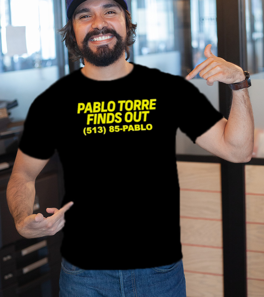 Pablo Torre Finds Out Podcast 513 85 Pablo T-Shirt