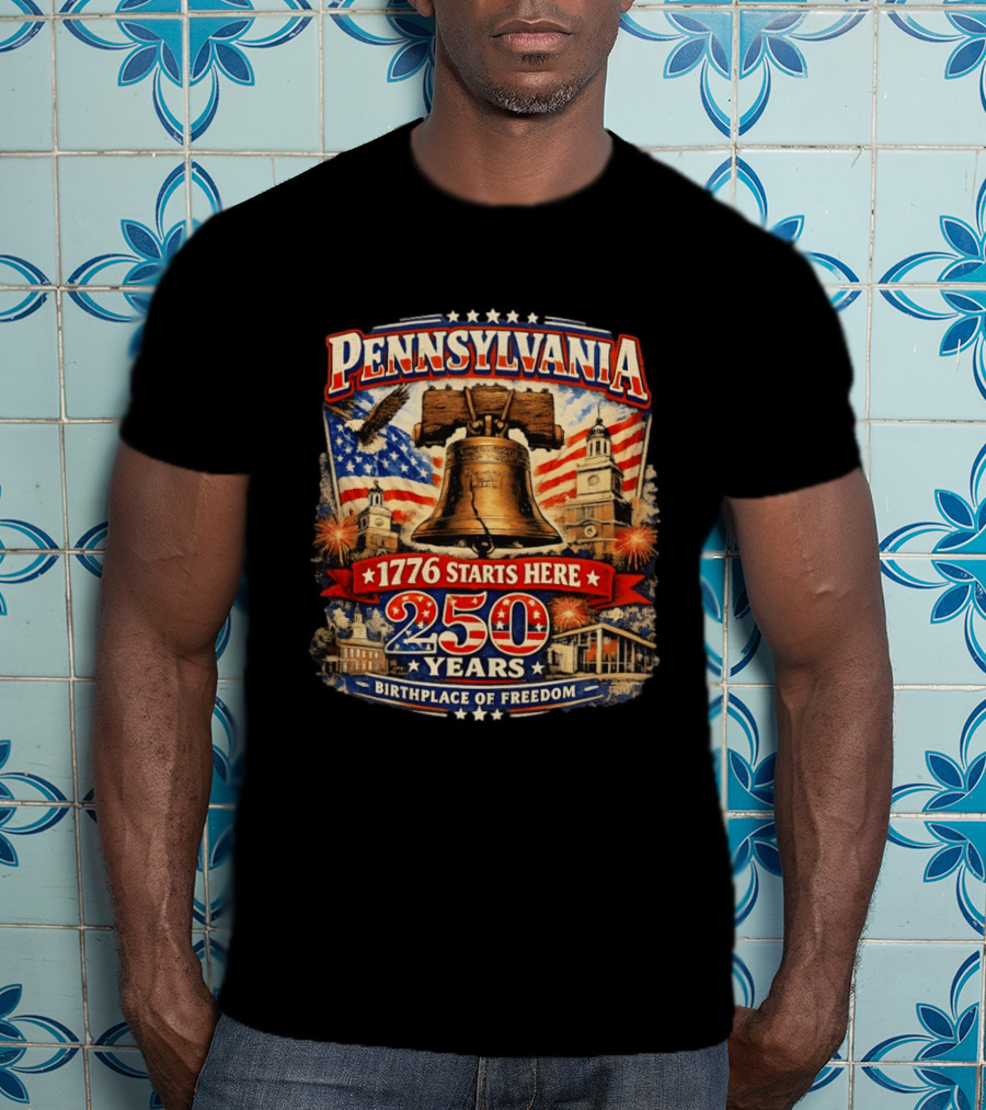 Pennsylvania 250 Years Liberty Bell 1776 Starts Here Birthplace Of Freedom Philadelphia Anniversary T-Shirt