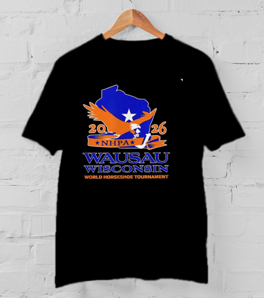Wausau Wisconsin 2026 NHPA World Horseshoe Tournament Bald Eagle And State T-Shirt