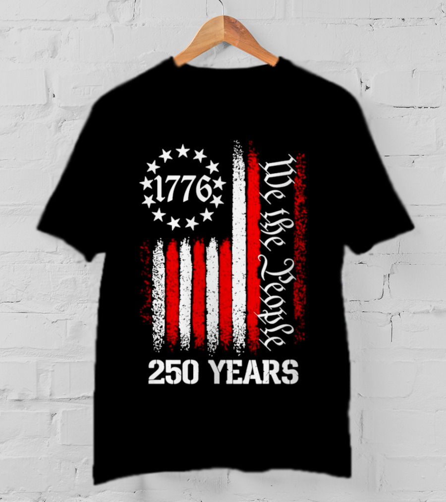 We The People 1776 American Flag 250 Years Anniversary Celebration T-Shirt