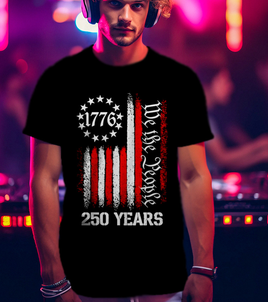 We The People 1776 American Flag 250 Years Anniversary Celebration T-Shirt