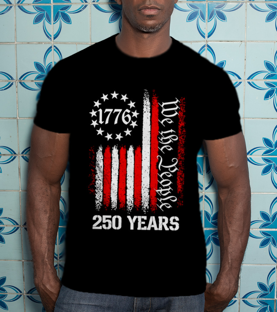 We The People 1776 American Flag 250 Years Anniversary Celebration T-Shirt