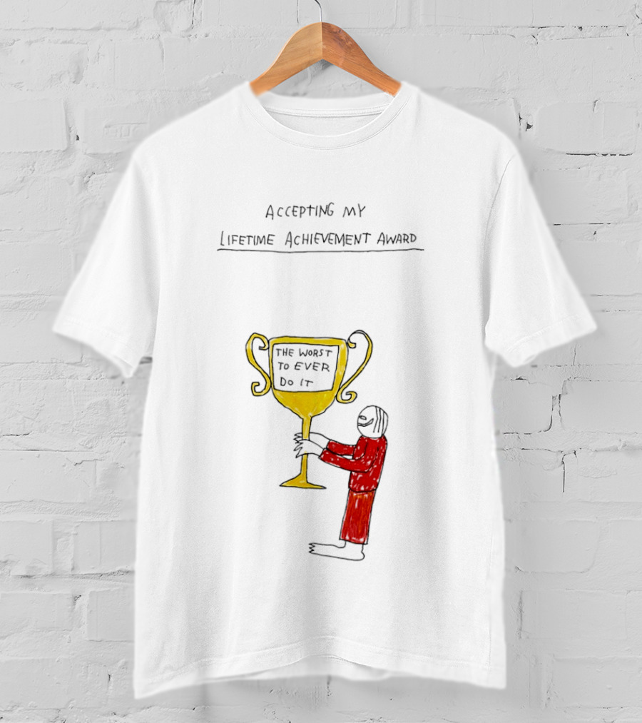 Accepting My Lifetime Achievement Award The Worst To Ever Do It T-Shirt