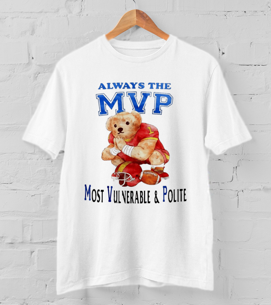 Always The MVP Most Vulnerable And Polite Football Teddy Bear T-Shirt