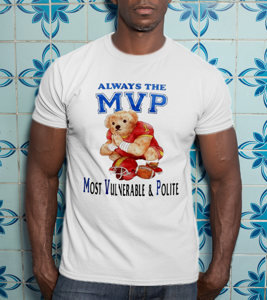 Always The MVP Most Vulnerable And Polite Football Teddy Bear T-Shirt