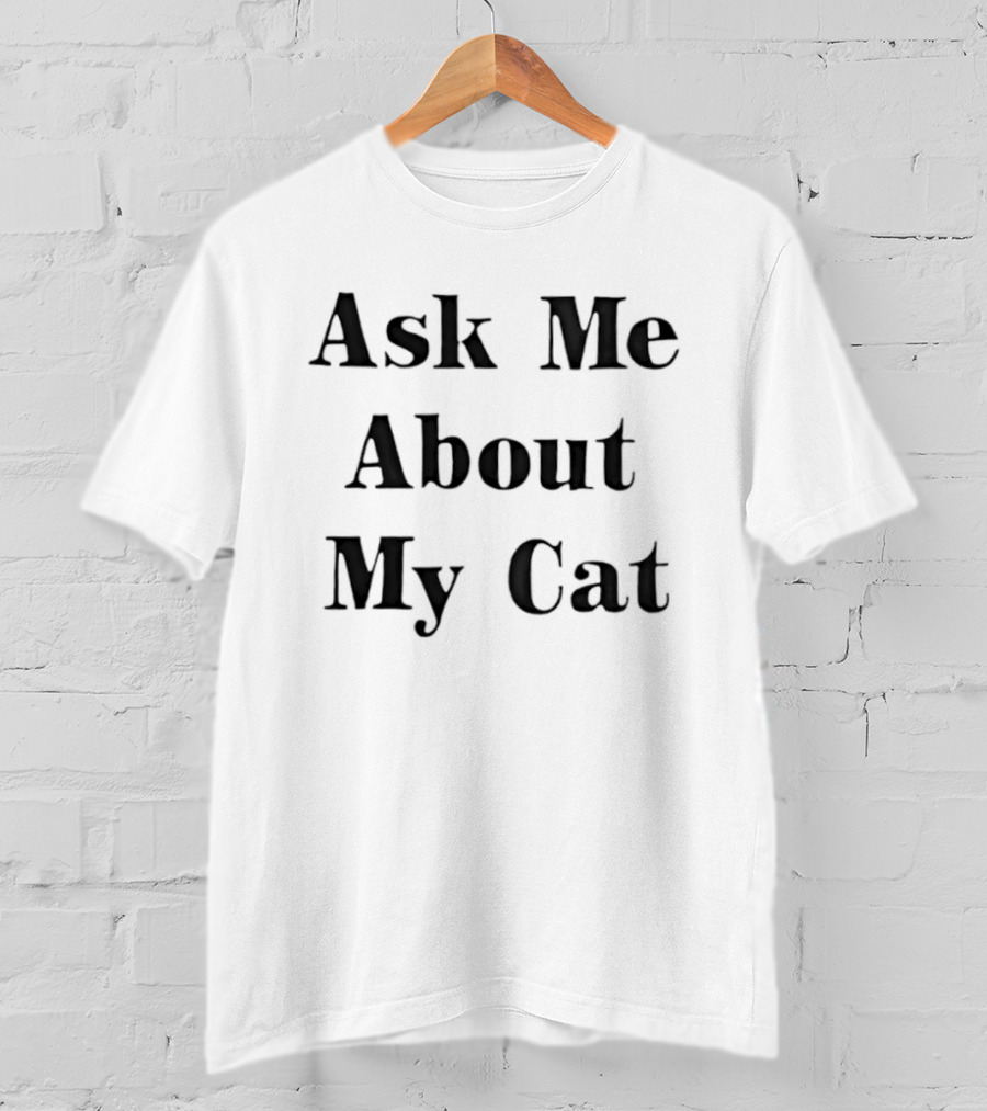 Ask Me About My Cat Funny Cat Lovers Conversation Starter T-Shirt