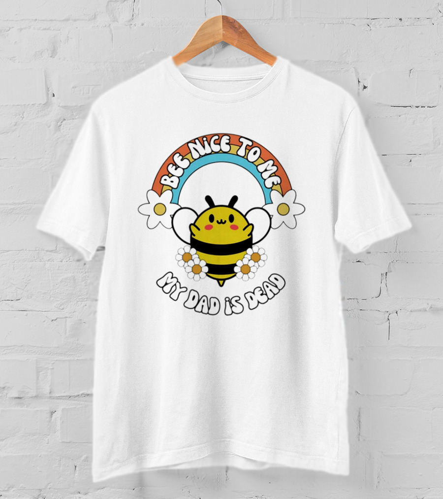 Bee Nice To Me My Dad Is Dead Dark Humor Rainbow Bee T-Shirt