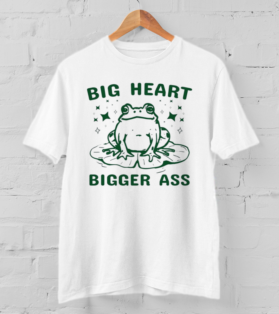 Big Heart Bigger Ass Frog Cute Humorous Quote With Frog T-Shirt
