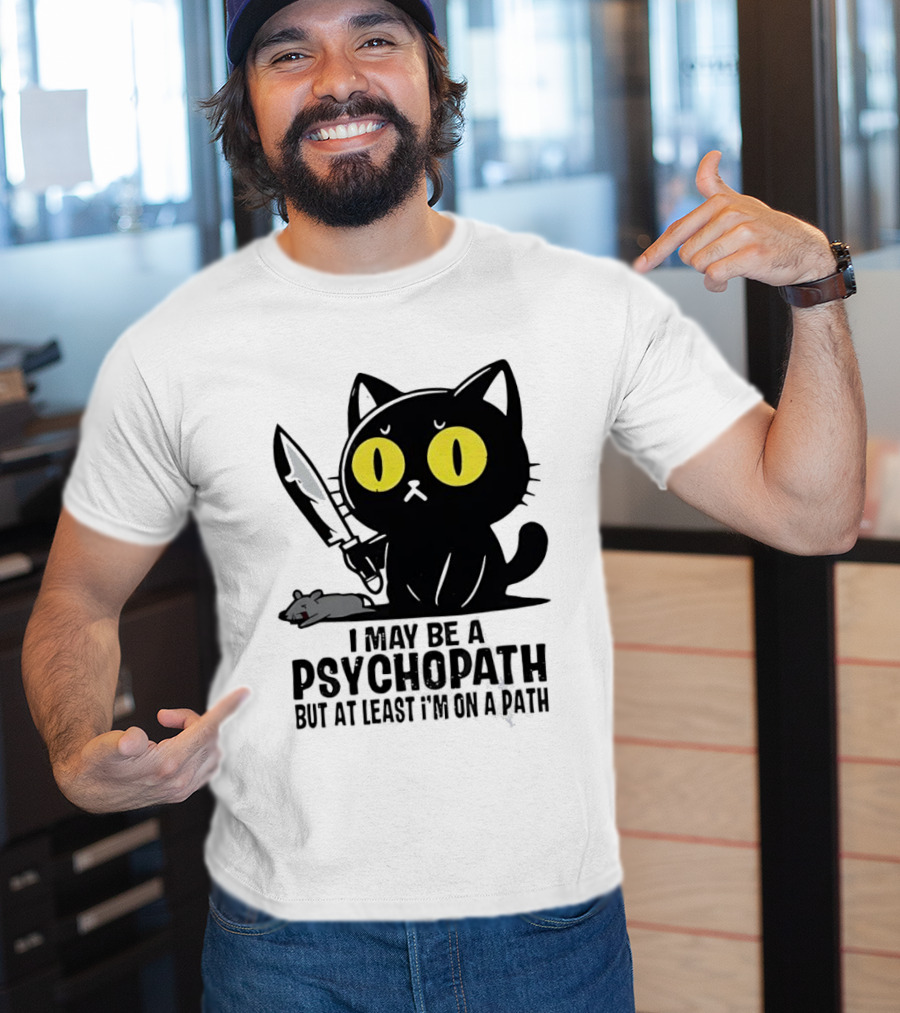 I May Be A Psychopath Black Cat Knife Mouse Path T-Shirt