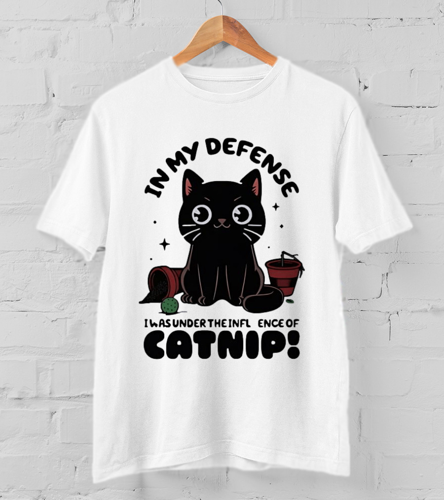 In My Defense Black Cat Under The Influence Of Catnip Pot Knocked Over T-Shirt