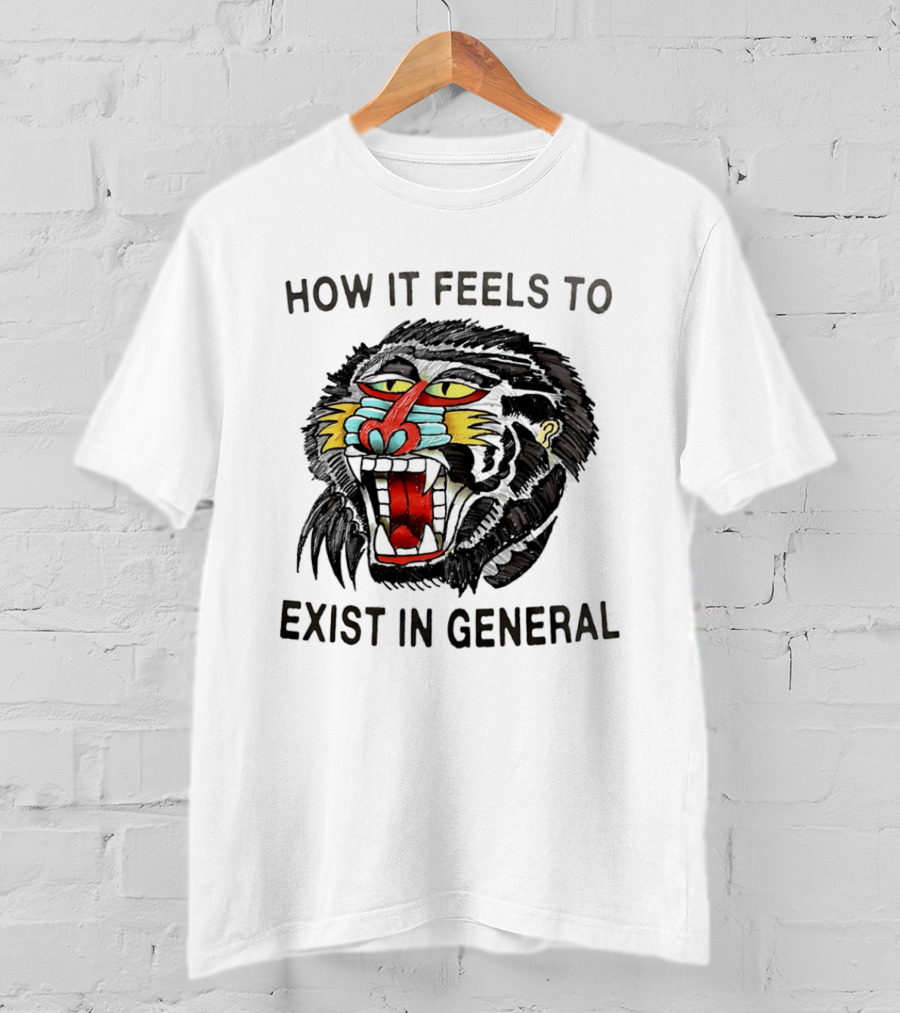 How It Feels To Exist In General Baboon Howling T-Shirt