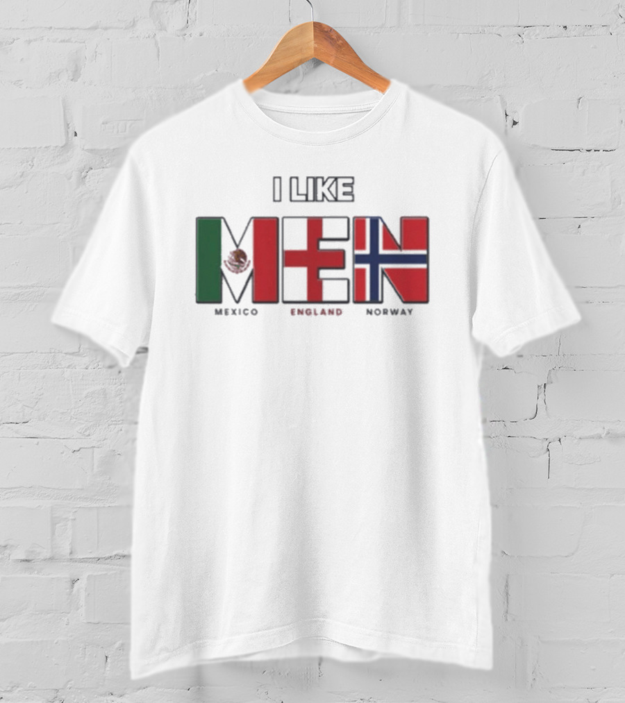 I Like Men Mexico England Norway Flags T-Shirt