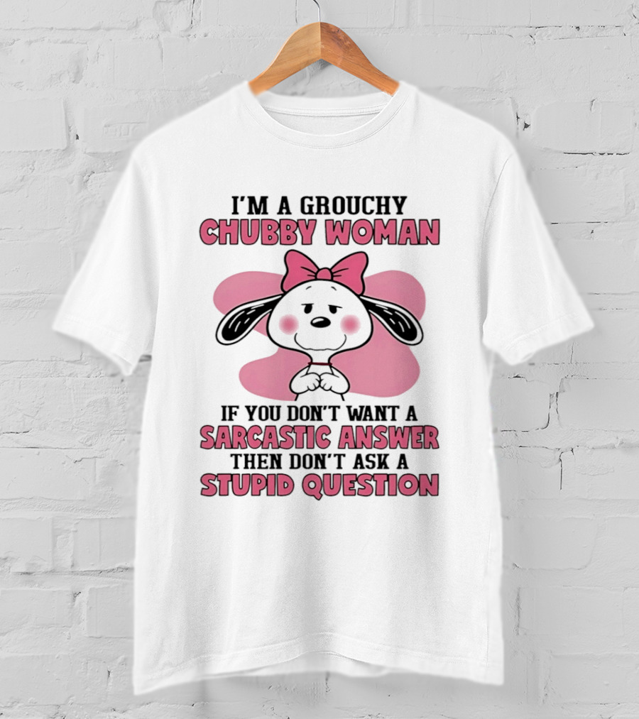 I'm A Grouchy Chubby Woman Sarcastic Answer Stupid Question Snoopy T-Shirt