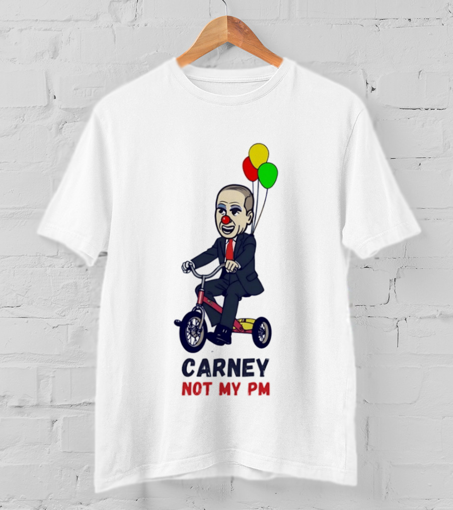 Carney Not My PM Clown Riding Tricycle With Balloons Political Satire T-Shirt