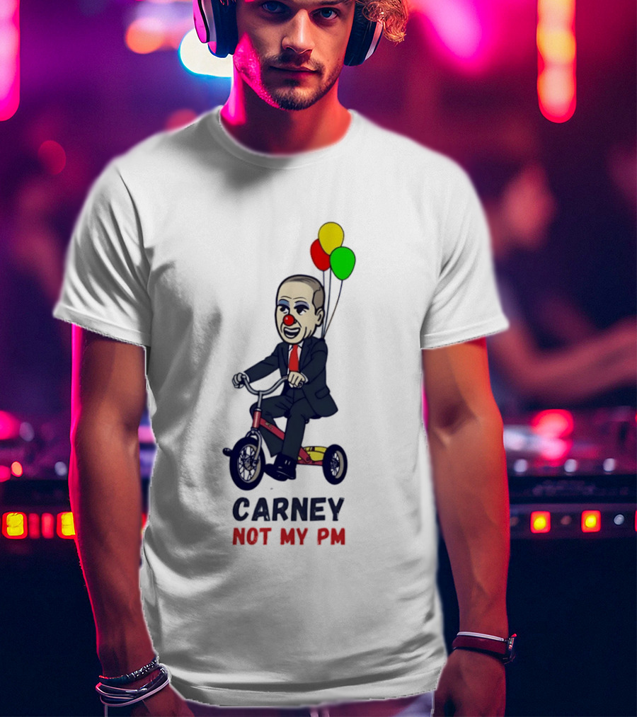 Carney Not My PM Clown Riding Tricycle With Balloons Political Satire T-Shirt