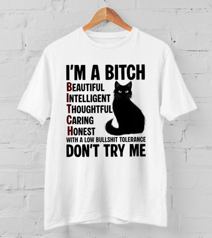 I'm A Bitch Beautiful Intelligent Thoughtful Caring Honest With A Low Bullshit Tolerance Don't Try Me Cat T-Shirt
