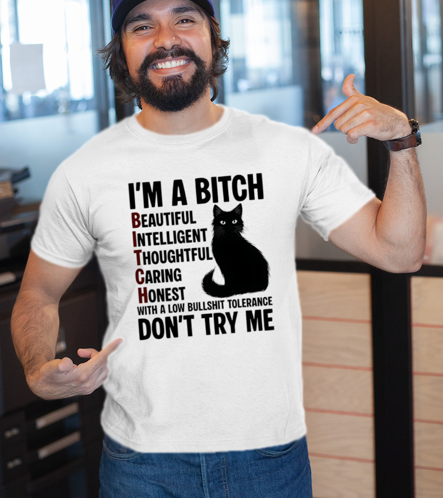 I'm A Bitch Beautiful Intelligent Thoughtful Caring Honest With A Low Bullshit Tolerance Don't Try Me Cat T-Shirt