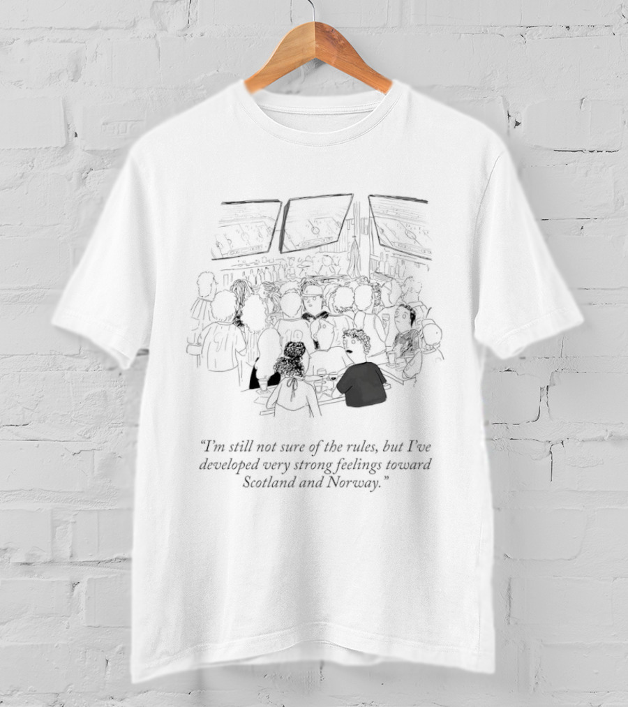I'm Still Not Sure Of The Rules Strong Feelings Toward Scotland And Norway Fans Crowd Scene T-Shirt