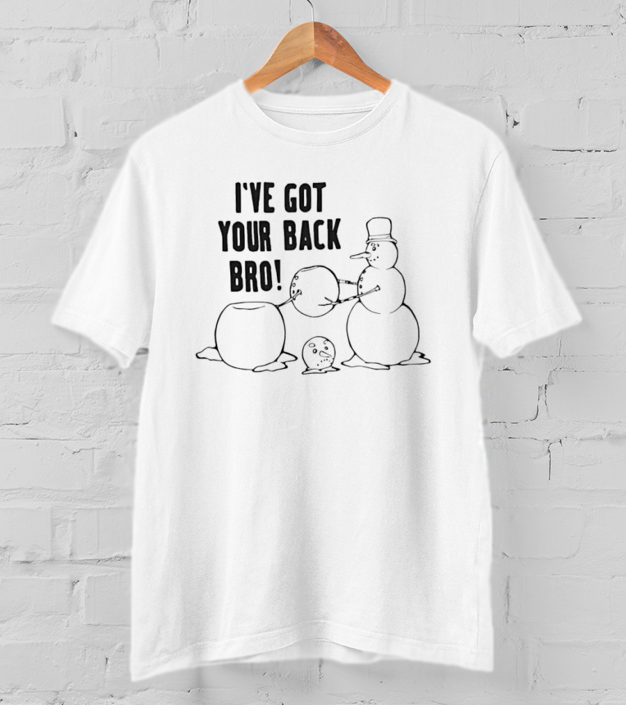 Snowman Humor I've Got Your Back Bro Winter Joke T-Shirt