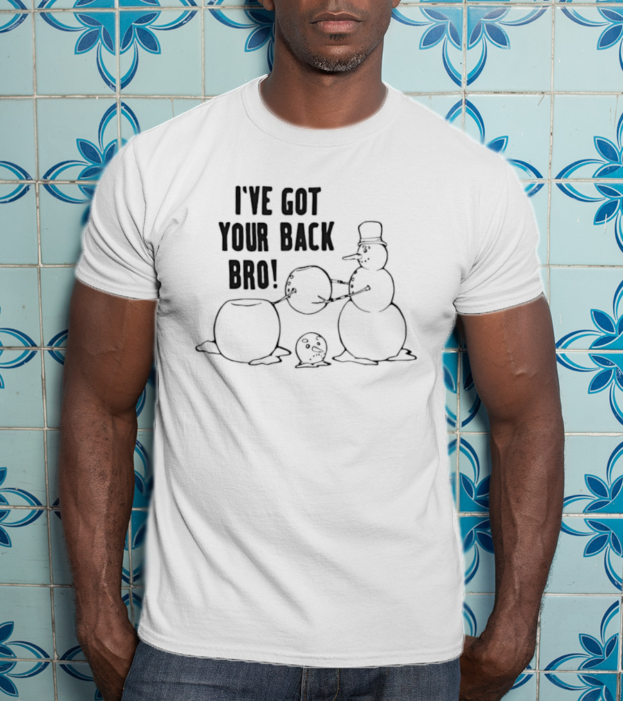 Snowman Humor I've Got Your Back Bro Winter Joke T-Shirt