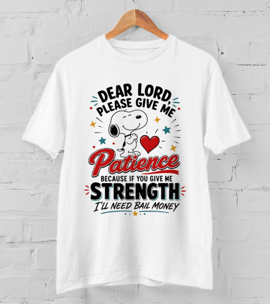 Dear Lord Please Give Me Patience Snoopy Strength Bail Money T-Shirt